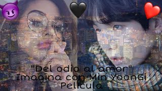 Del odio al amor/Imagina con Min YoonGi || Pelicula - Kim Antonella 군대
