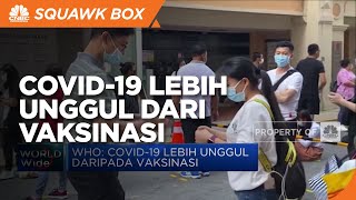 WHO: Covid-19 Lebih Unggul Daripada Vaksinasi