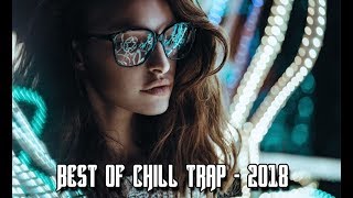 Best Of Chill Trap 2018 - A Euro Bass Wave Mix | Thank You 10K