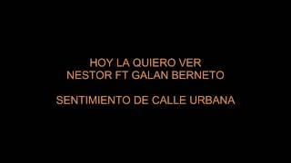 HOY LA QUIERO VER  NESTOR RL feat GALAN BERNETO By: agus hpp