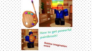 How to get the powerful paintbrush! (Roblox imagination event)