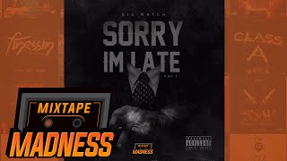 Big Watch - Sorry I'm Late (FULL MIXTAPE) | @MixtapeMadness