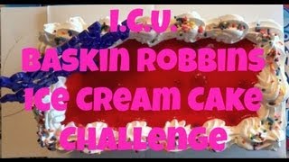 I.C.U. - Baskin Robbins Ice Cream Cake Eating Challenge