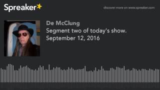 Segment two of today's show. September 12, 2016