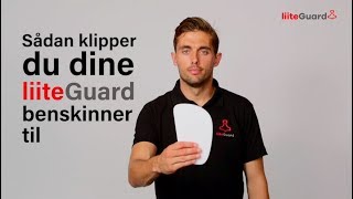 Sådan klipper du dine Liiteguard benskinner til