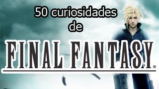 50 curiosidades de Final Fantasy