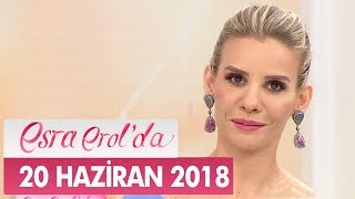 Esra Erol'da 20 Haziran 2018 - Tek Parça