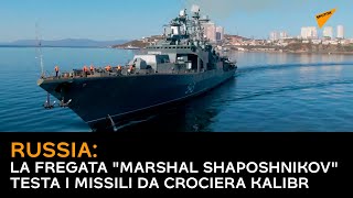 Russia, la fregata "Marshal Shaposhnikov" testa i missili da crociera Kalibr