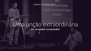 10 de agosto de 2019- Uma unção extraordinária- Pr. Ricardo Guimarães
