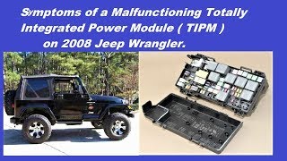 Symptoms of MalfunctioningTotally Integrated Power Module  TIPM on 2008 Jeep Wrangler