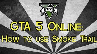 GTA 5 Online: How To Use Smoke Trails