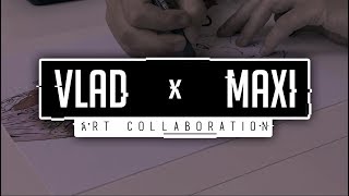 Vlad x Maxi - Art Collaboration.