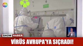 Virüs Avrupa'ya sıçradı!