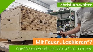 Holz "lackieren" mit Feuer (Flämmen) - echt geile Optik