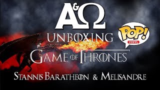 A&Ω: Unboxing - Game of Thrones Funko Pop! Figures: Stannis Baratheon & Melisandre