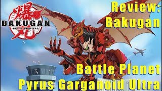 Review: Bakugan Battle Planet Pyrus Garganoid Ultra