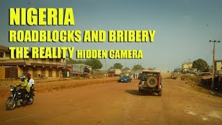 Nigeria roadblocks and bribery - The reality (Hidden Camera)