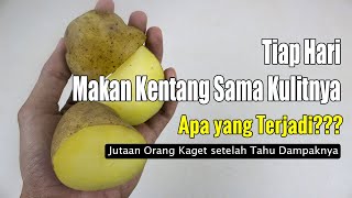 BELUM ADA YANG TAHU!!! MAKAN KENTANG SAMA KULITNYA TERNYATA DAMPAKNYA...