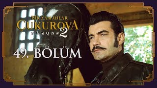 Bir Zamanlar Çukurova 49. Bölüm