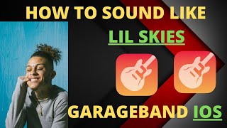 How to SOUND LIKE LIL SKIES GarageBand IOS (And NAV!)