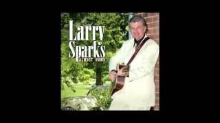 Larry Sparks - "There's More That Holds The Picture"