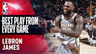 LeBron James' BEST PLAY from EVERY GAME (2017-2018)