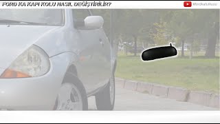 Ford Ka Kapı Açma Kolu Nasıl Değiştirilir ?