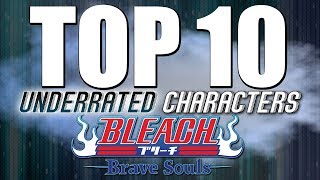 Top 10 Underrated Characters! [Bleach Brave Souls]