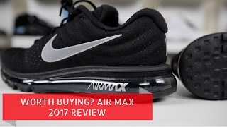 IS IT WORTH IT? NIKE AIR MAX 2017 REVIEW