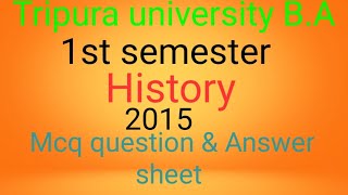 Tripura university B.A 1st semester History 2015 mcq question & Answer sheet