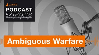 China and Ambiguous Warfare - Janes Podcast Extract