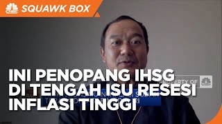 Eks Bos BEI Ungkap Penopang IHSG di Tengah Isu Resesi & Inflasi Tinggi