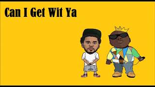 Can I Get Wit Ya - Notorious B.I.G ft. J. Cole