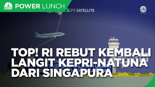 RI Rebut Kembali Langit Kepri & Natuna Dari Singapura