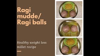 Healthy weight loss millet recipe - Ragi mudde or Ragi balls