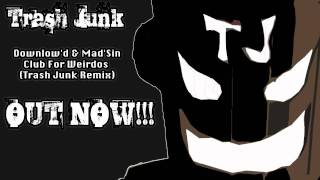 Downlow'd & Mad'Sin - Club For Weirdos (Trash Junk Remix)