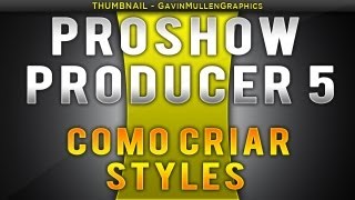 ProShow Producer 5 - Como criar Styles