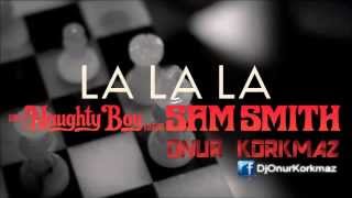 Naughty Boy - La La La ft. Sam Smith ( Onur KORKMAZ Remix )