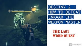 DESTINY 2 - HOW TO DEFEAT ENKAAR THE WEAPON MASTER - THE CONVERSATION (LAST WORD)