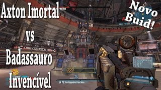 Axton Build Imortal vs Badassauro Invencível! Novo Build!!!!