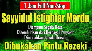Sayyidul Istighfar Merdu Tanpa Musik, Sayyidul Istighfar 1 Jam [Allahumma Anta Robbi]