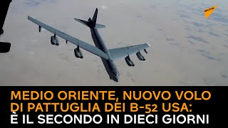 Medio Oriente, nuovo volo di pattuglia dei B-52 USA: è il secondo in dieci giorni