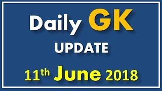 11th June 2018 Current Affairs For RPF Sub inspector And Constable,SSC CGL