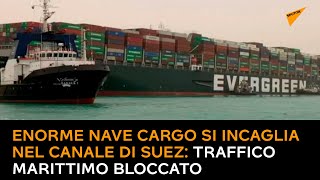 Enorme nave cargo si incaglia nel Canale di Suez: traffico marittimo bloccato