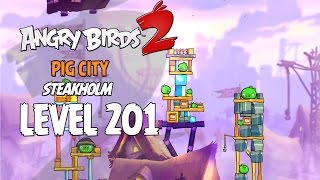 Angry Birds 2 Level 201 Pig City Steakholm 3 Star Walkthrough