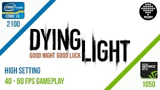 Dying Light (Highest Setting) - Gameplay i3 2100 + GTX 1050