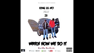 King Lil Mo Feat ZR - Watch How We Do It Prod By XenBeats