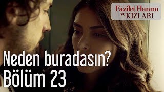 Fazilet Hanım ve Kızları 23. Bölüm - Neden Buradasın?