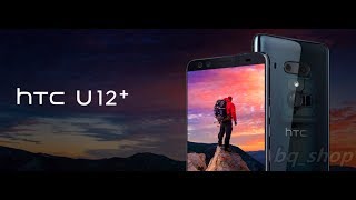 HTC U12+ 4G 6" 6GB+128GB Dual12MP+16MP OctaCore IP68 Android Phone OPEN BOX(Unboxing)