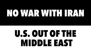 No War with Iran: U.S. out of the Middle East, Part 5